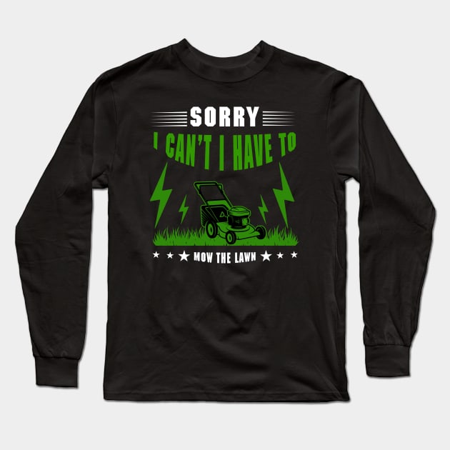 Sorry I Cant I Have To Mow The Lawn Funny Riding Mower Dad Long Sleeve T-Shirt by DesignergiftsCie